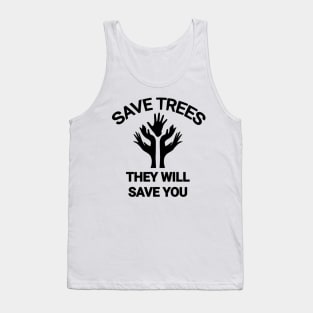 Save trees they will save you go green save the planet Tank Top